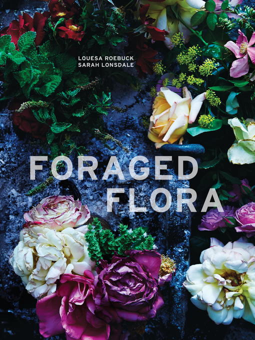 Title details for Foraged Flora by Louesa Roebuck - Wait list